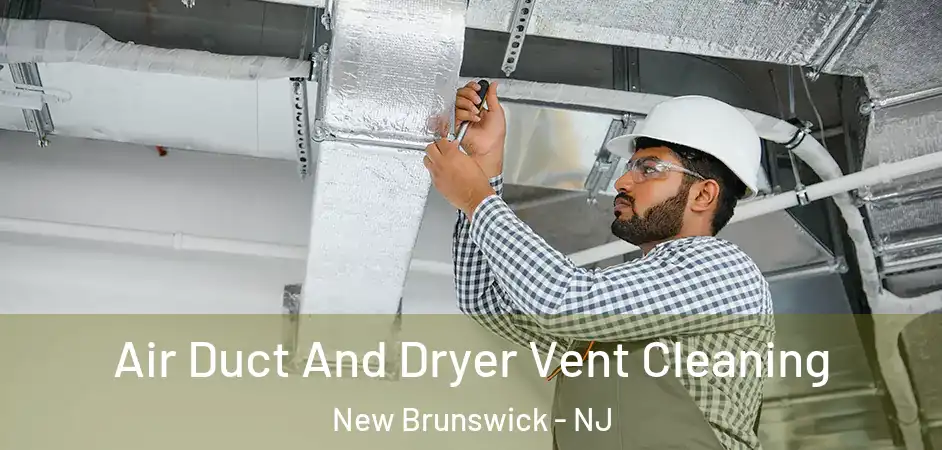 Air Duct And Dryer Vent Cleaning New Brunswick - NJ