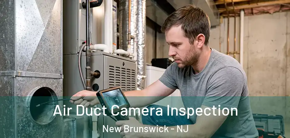 Air Duct Camera Inspection New Brunswick - NJ