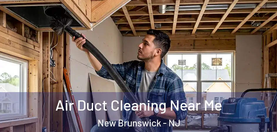 Air Duct Cleaning Near Me New Brunswick - NJ