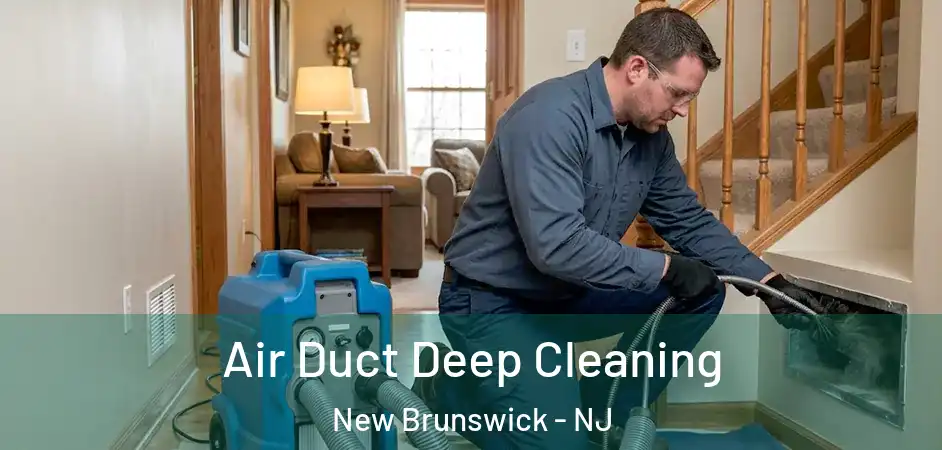 Air Duct Deep Cleaning New Brunswick - NJ
