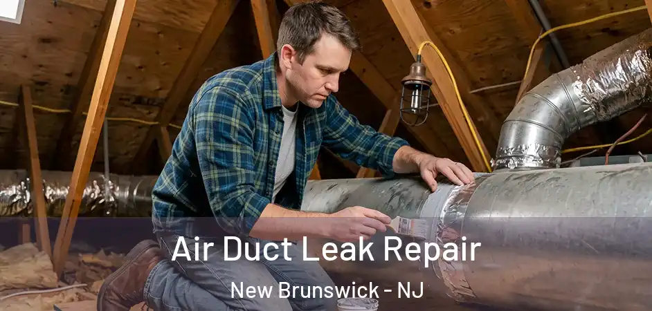  Air Duct Leak Repair New Brunswick - NJ