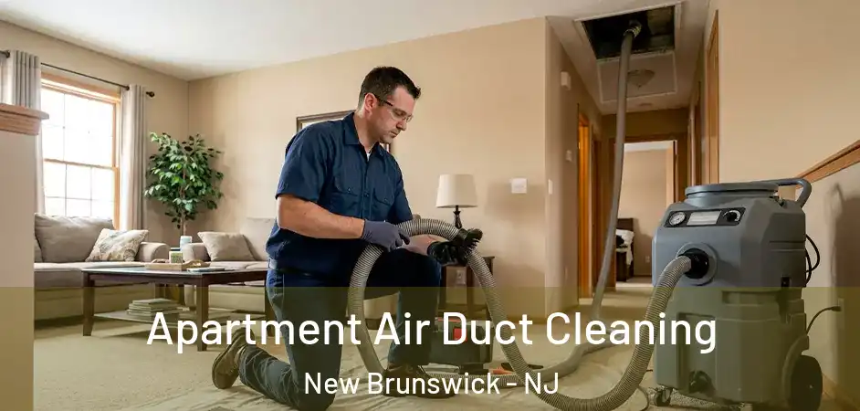 Apartment Air Duct Cleaning New Brunswick - NJ