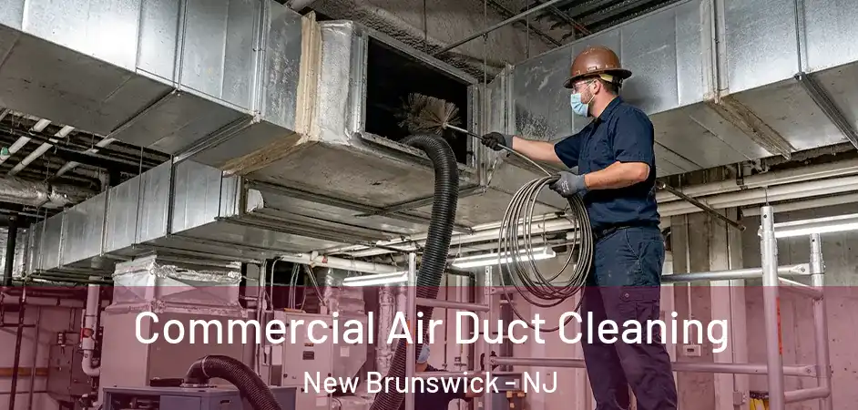  Commercial Air Duct Cleaning New Brunswick - NJ