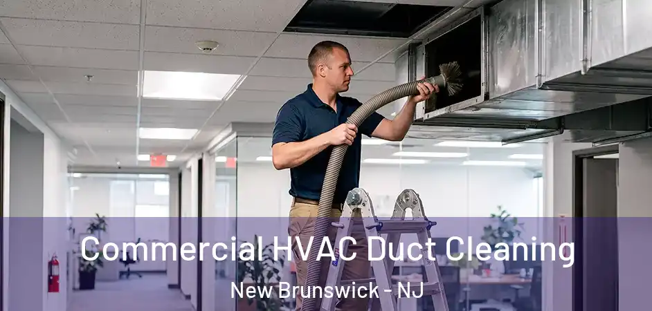 Commercial HVAC Duct Cleaning New Brunswick - NJ