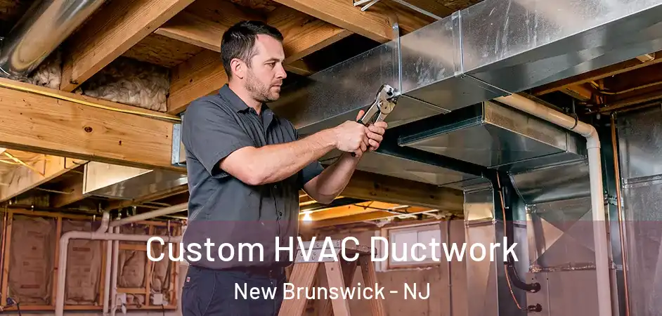 Custom HVAC Ductwork New Brunswick - NJ