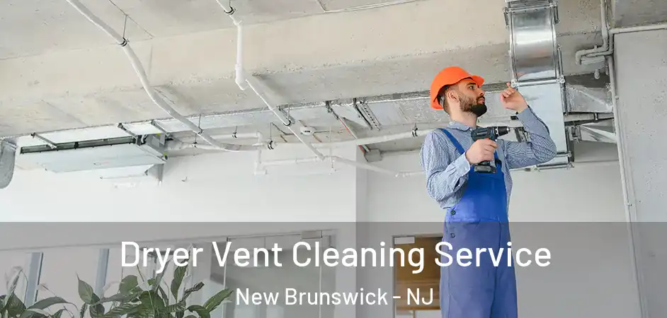Dryer Vent Cleaning Service New Brunswick - NJ