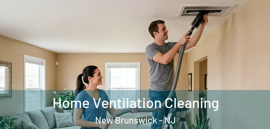 Home Ventilation Cleaning New Brunswick - NJ