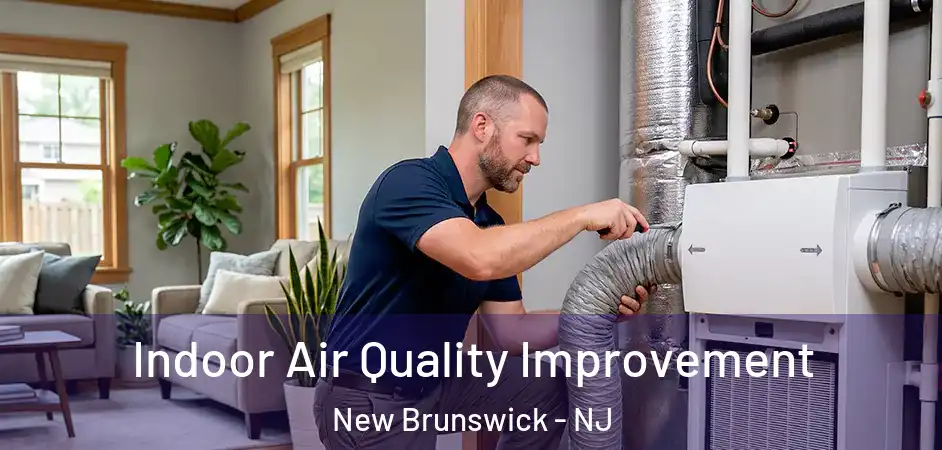 Indoor Air Quality Improvement New Brunswick - NJ