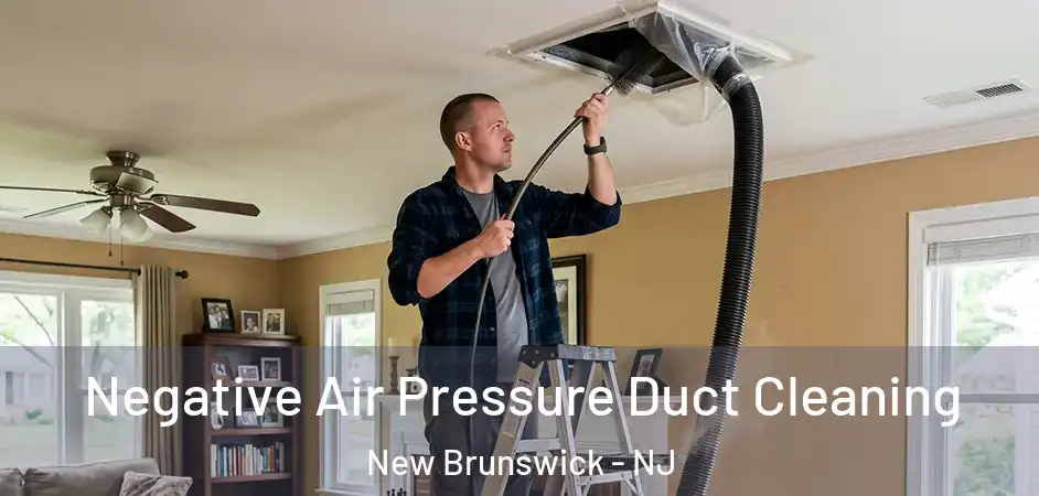  Negative Air Pressure Duct Cleaning New Brunswick - NJ