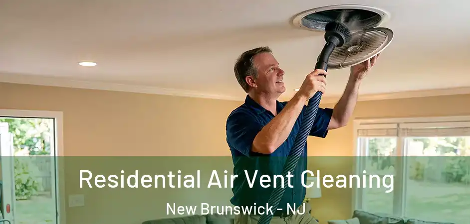 Residential Air Vent Cleaning New Brunswick - NJ